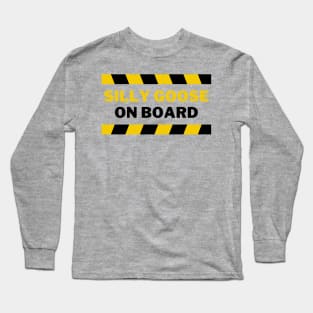 Silly Goose on Board | A Playful, Quirky And Dangerous Goose Illustration Long Sleeve T-Shirt